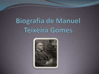 Biografia de Manuel Teixeira Gomes  