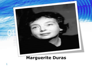1
Marguerite Duras
 