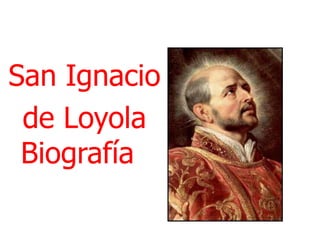 San Ignacio  de Loyola  Biografía 