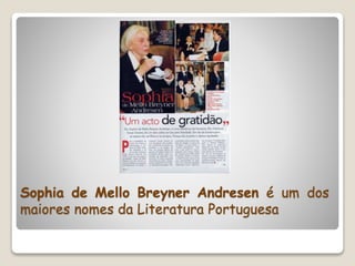 Sophia de Mello Breyner Andresen é um dos
maiores nomes da Literatura Portuguesa
 