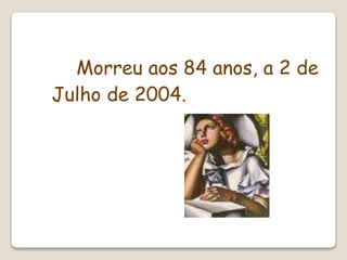 Morreu aos 84 anos, a 2 de
Julho de 2004.
 