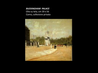BUCKINGHAM  PALACEOlio su tela, cm 39 x 56Como, collezione privata  