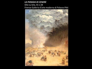 LA PIOGGIA DI CENERE  Olio su tela, 41 x 28 Firenze Galleria d’arte moderna di Palazzo Pitti  
