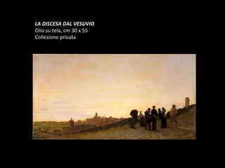 LA DISCESA DAL VESUVIO Olio su tela, cm 30 x 55 Collezione privata  