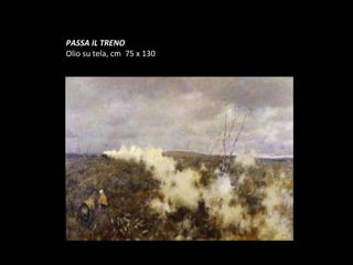 PASSA IL TRENO Olio su tela, cm  75 x 130 