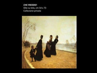 CHE FREDDO ! Olio su tela, cm 54 x 73 Collezione privata 