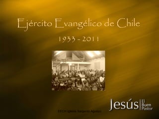 Ejército Evangélico de Chile   1933 - 2011 EECH Iglesia Sargento Aguayo 
