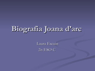Biografia Joana d’arc  Laura Escuin 2n ESO C  