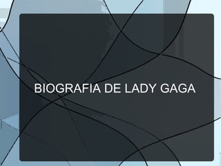 BIOGRAFIA DE LADY GAGA 
