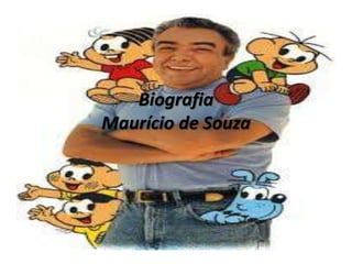 Biografia
Maurício de Souza
 