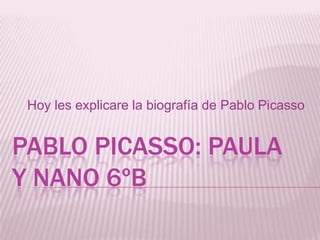 Hoy les explicare la biografía de Pablo Picasso


PABLO PICASSO: PAULA
Y NANO 6ºB
 