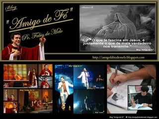 Blog “Amigo de Fé”      http://amigofabiodemelo.blogspot.com 