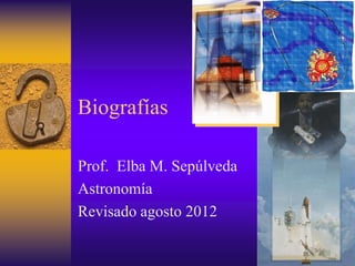 Biografías

Prof. Elba M. Sepúlveda
Astronomía
Revisado agosto 2012
 