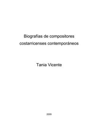 Biografías de compositores
costarricenses contemporáneos




        Tania Vicente




             2009
 