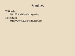 FontesWikipedia	 	http://pt.wikipedia.org/wiki/10 em tudo        	http://www.10emtudo.com.br/