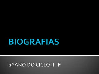BIOGRAFIAS 1º ANO DO CICLO II - F 