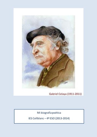 Gabriel Celaya (1911-2011) 
Mi biografía poética 
IES Collblanc – 4º ESO (2013-2014) 
 