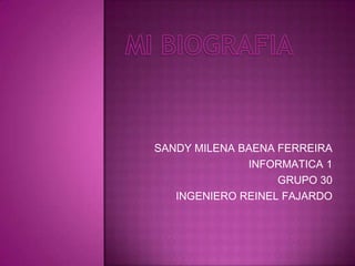 SANDY MILENA BAENA FERREIRA
              INFORMATICA 1
                   GRUPO 30
   INGENIERO REINEL FAJARDO
 
