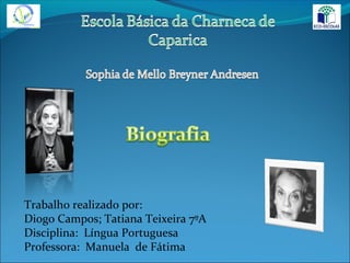 Trabalho realizado por:
Diogo Campos; Tatiana Teixeira 7ºA
Disciplina: Língua Portuguesa
Professora: Manuela de Fátima
 
