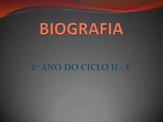 BIOGRAFIA 1o ANO DO CICLO II - E 