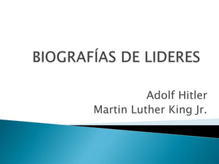 Adolf Hitler
Martin Luther King Jr.
 