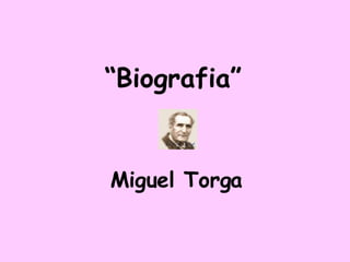 “ Biografia”   Miguel Torga 