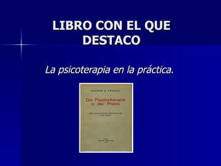 LIBRO CON EL QUE DESTACO La psicoterapia en la práctica .  