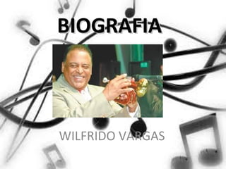 BIOGRAFIA

WILFRIDO VARGAS

 
