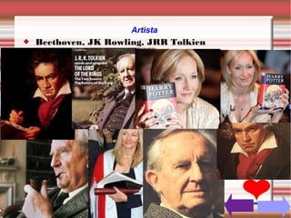Artista
   Beethoven, JK Rowling, JRR Tolkien
 