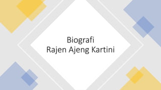 Biografi
Rajen Ajeng Kartini
 