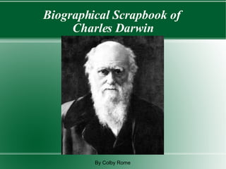 Biographical Scrapbook of  Charles Darwin By Colby Rome 