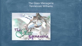 The Glass Menagerie
Tennessee Williams
 