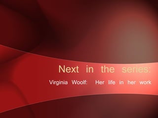 Next in the series: Virginia Woolf: Her life in her work