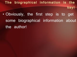 The biographical information is the key! Obviously, the first step is to get some biographical information about the author!