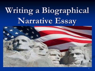1
Writing a Biographical
Narrative Essay
 