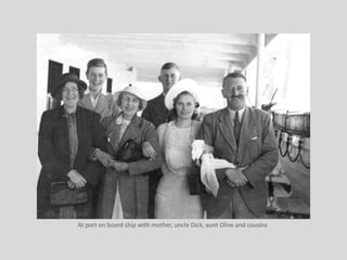 At port on board ship with mother, uncle Dick, aunt Olive and cousins
 