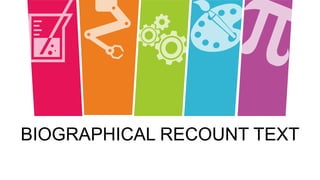 BIOGRAPHICAL RECOUNT TEXT
 