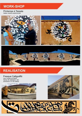 WORK-SHOP
Printemps à Tessala
Atelier urbaine expérimental
Fresque Calligrafﬁti
Lieu: la gare de Saïda
Temps de réalisation: 4jrs
Dimension: 8 x 50 mètres
REALISATION
 