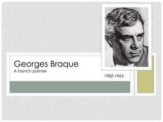 Georges Braque
A French painter

1982-1963

 