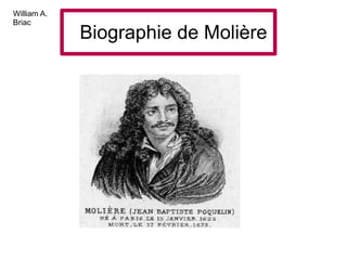 William A.
Briac
             Biographie de Molière
 