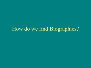How do we find Biographies? 