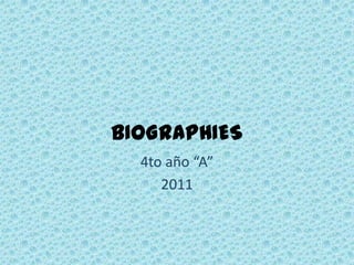 BIOGRAPHIES 4to año “A” 2011 