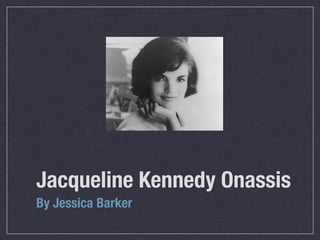 Jacqueline Kennedy Onassis
By Jessica Barker
 