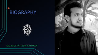 BIOGRAPHY
MD.MUSTAFIZUR RAHMAN
 