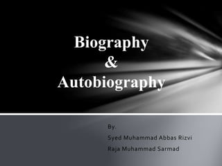By.
Syed Muhammad Abbas Rizvi
Raja Muhammad Sarmad
Biography
&
Autobiography
 