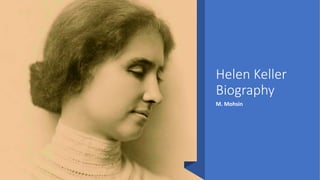 Helen Keller
Biography
M. Mohsin
 