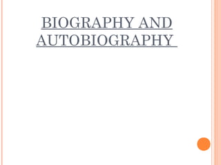 BIOGRAPHY AND
AUTOBIOGRAPHY
 
