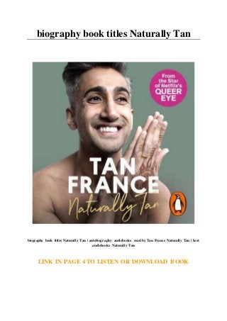 biography book titles Naturally Tan
biography book titles Naturally Tan | autobiography audiobooks read by Tan France Naturally Tan | best
audiobooks Naturally Tan
LINK IN PAGE 4 TO LISTEN OR DOWNLOAD BOOK
 