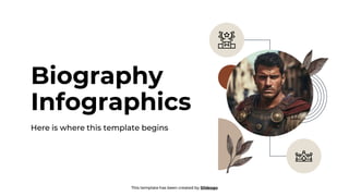 Biography
Infographics
Here is where this template begins
This template has been created by Slidesgo
 