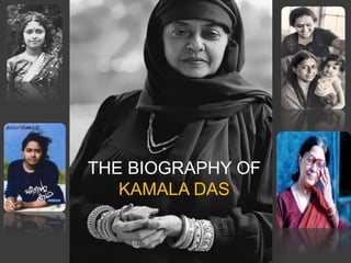 THE BIOGRAPHY OF
KAMALA DAS
 